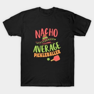 Nacho Average Pickleballer Funny Pickleball Saying T-Shirt